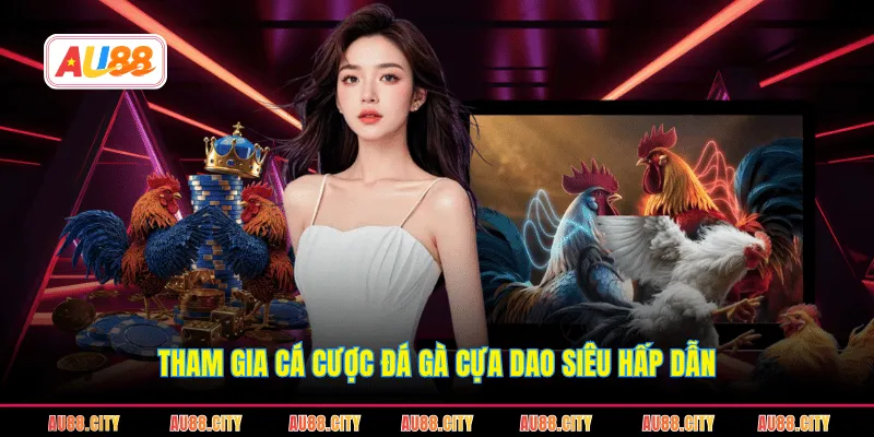 Tham gia cá cược đá gà cựa dao siêu hấp dẫn